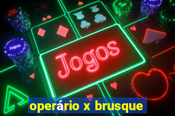 operário x brusque