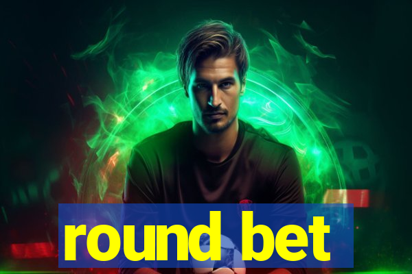 round bet