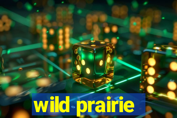 wild prairie