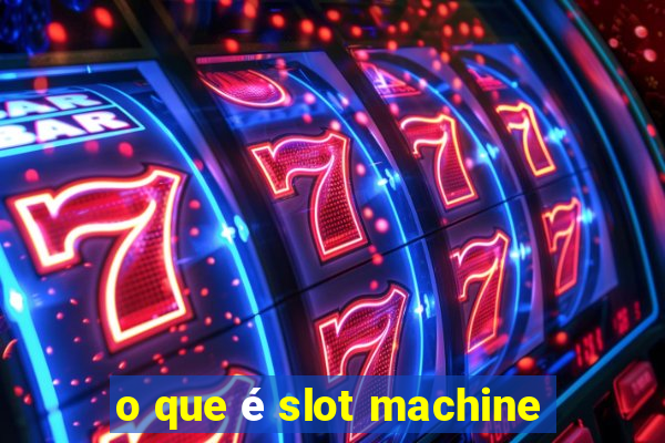 o que é slot machine