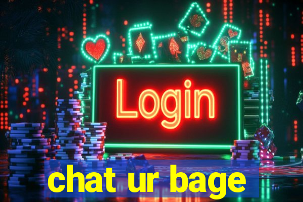 chat ur bage