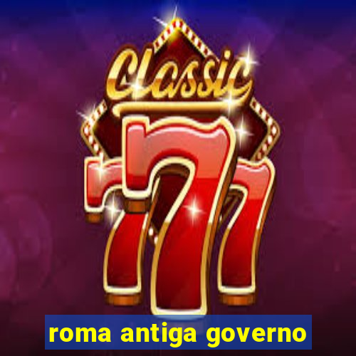 roma antiga governo