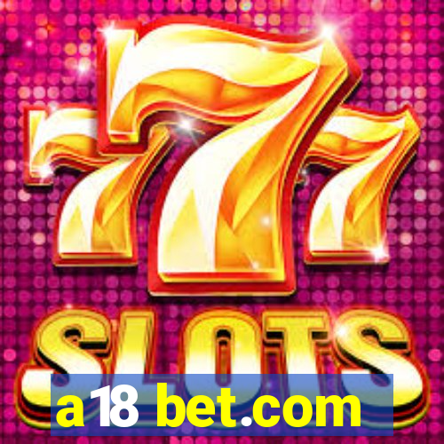 a18 bet.com