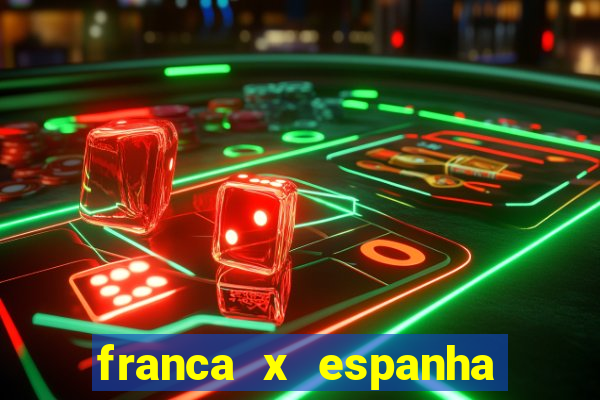 franca x espanha ao vivo