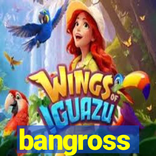 bangross