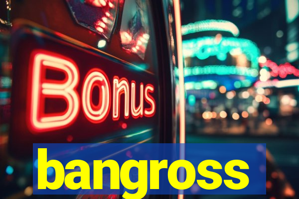 bangross