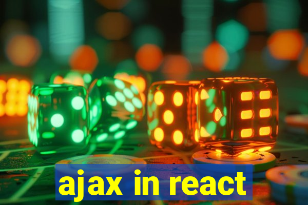 ajax in react