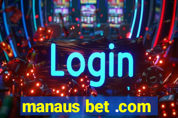 manaus bet .com