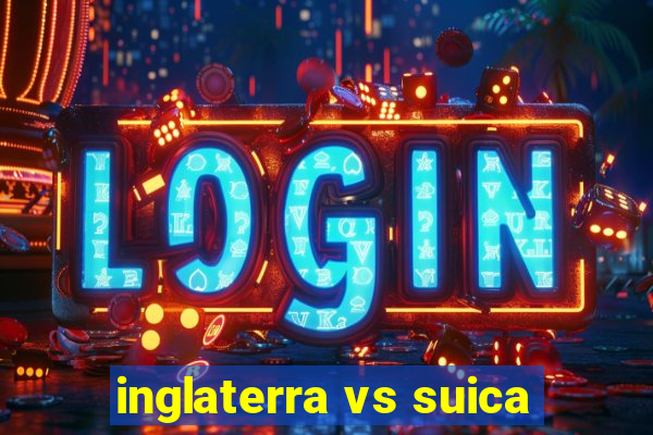 inglaterra vs suica