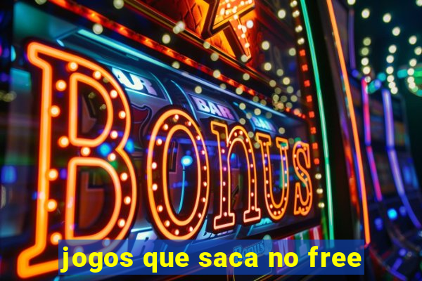 jogos que saca no free