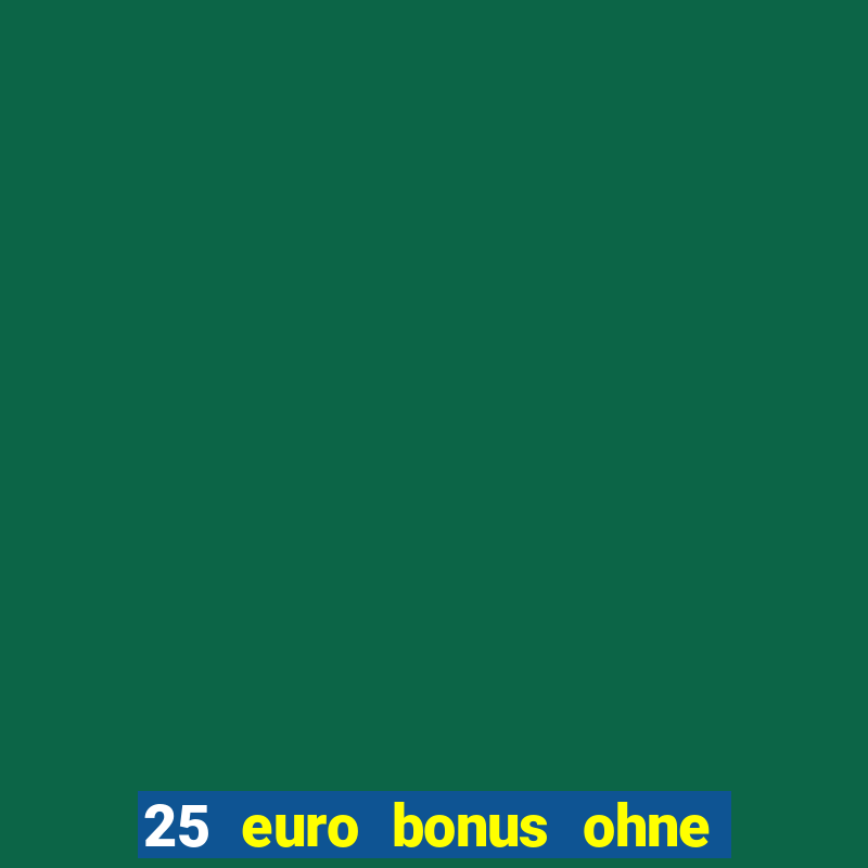 25 euro bonus ohne einzahlung casino 2022