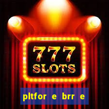 pltfor e brr e que 2024