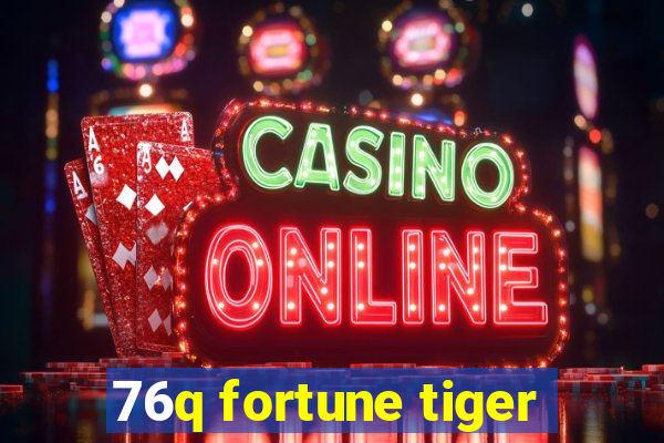 76q fortune tiger