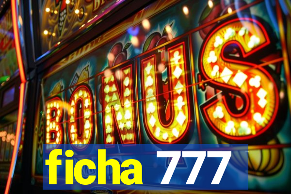 ficha 777