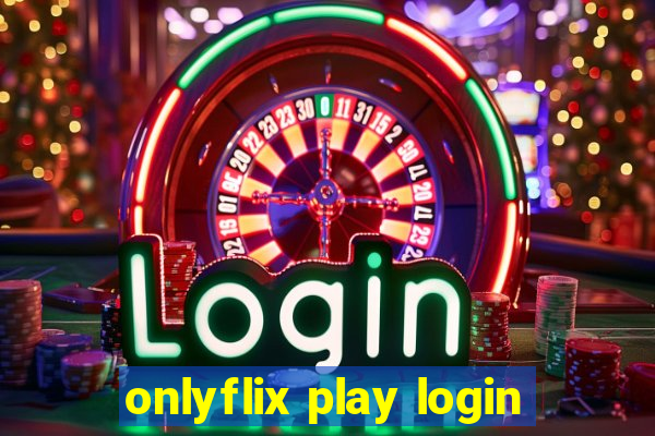 onlyflix play login