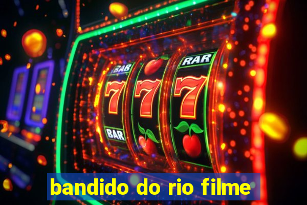 bandido do rio filme