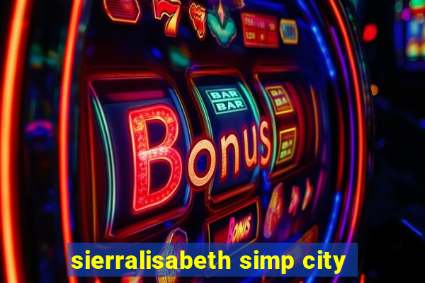 sierralisabeth simp city