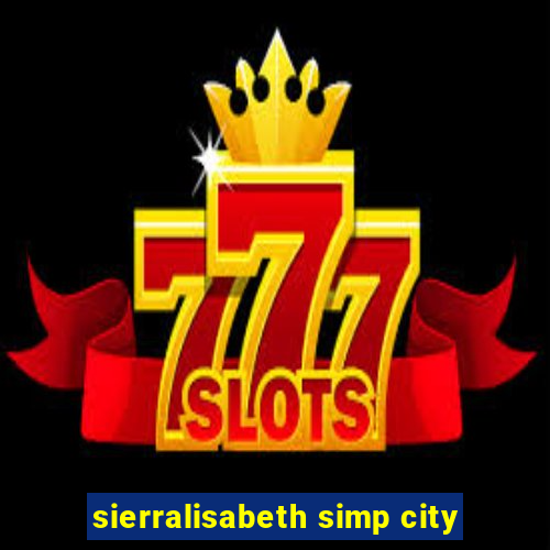 sierralisabeth simp city