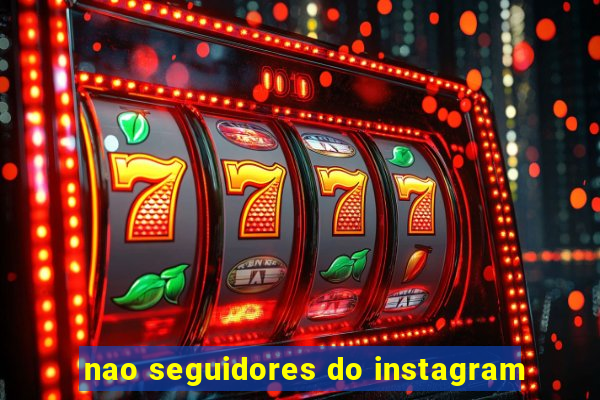 nao seguidores do instagram