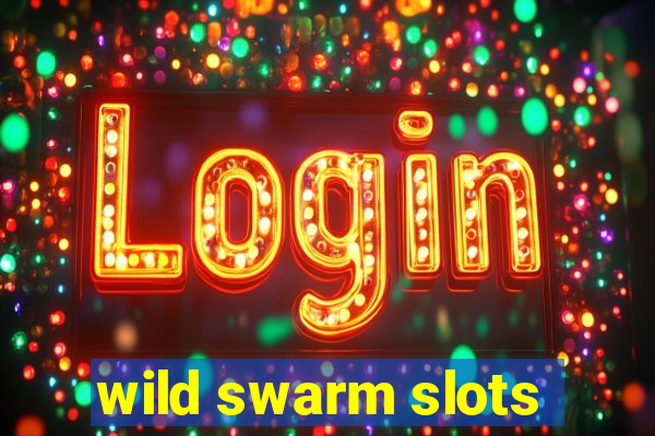 wild swarm slots