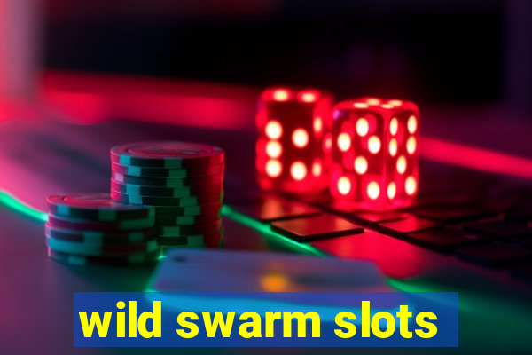 wild swarm slots