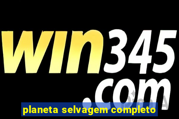 planeta selvagem completo