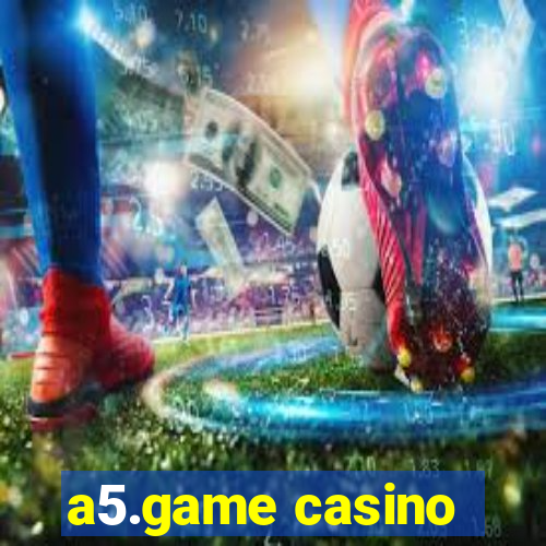 a5.game casino