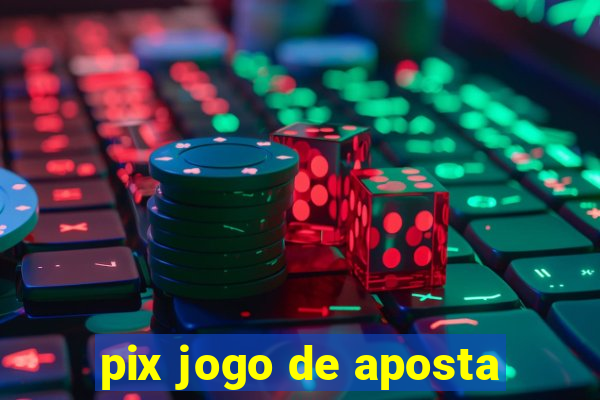 pix jogo de aposta