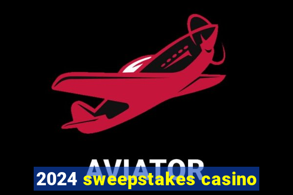 2024 sweepstakes casino