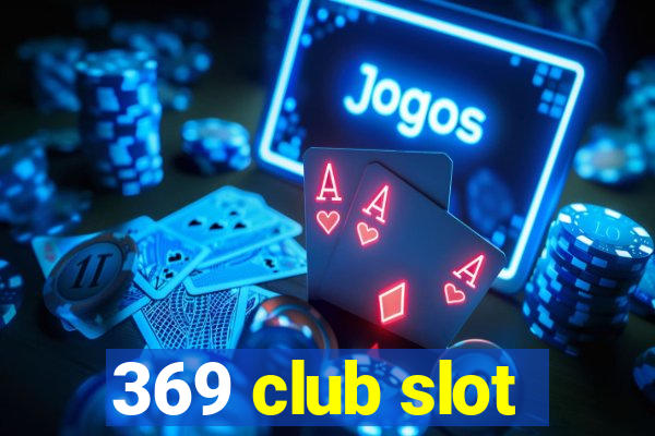 369 club slot