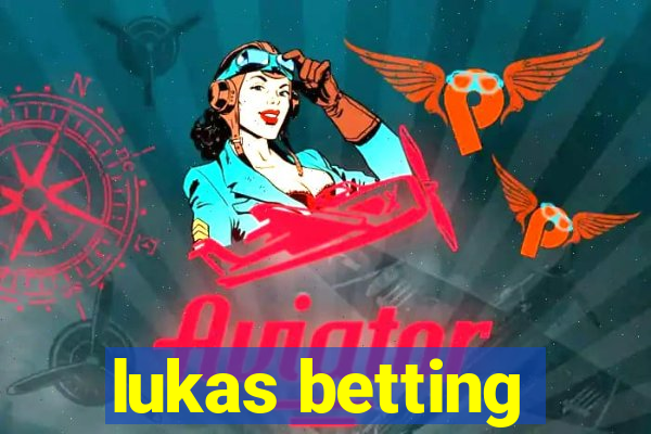 lukas betting