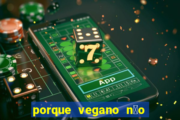 porque vegano n茫o come ab贸bora