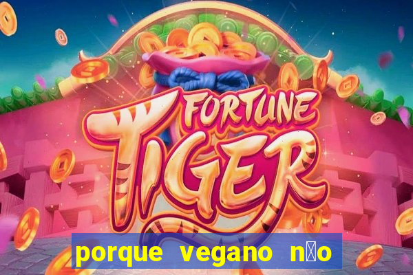 porque vegano n茫o come ab贸bora