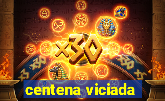 centena viciada