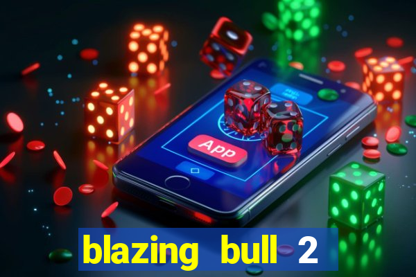 blazing bull 2 mini-max slot free play