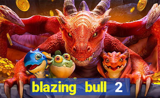 blazing bull 2 mini-max slot free play