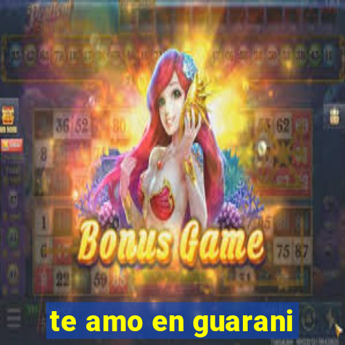 te amo en guarani