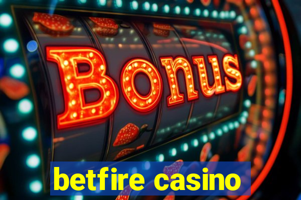 betfire casino