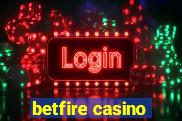 betfire casino