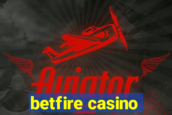 betfire casino