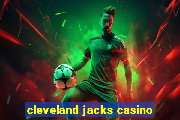 cleveland jacks casino