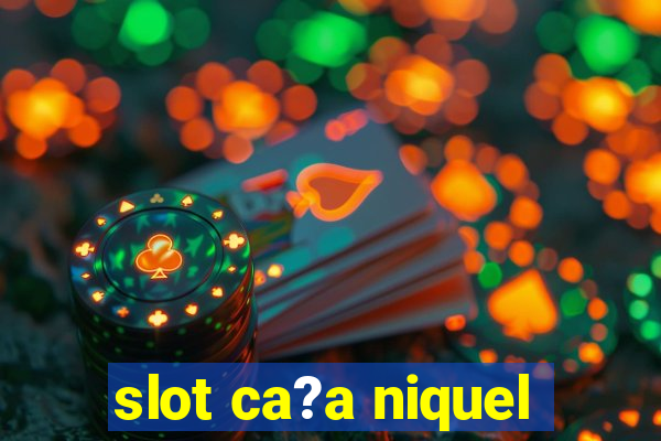 slot ca?a niquel