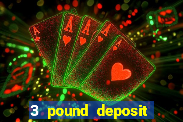 3 pound deposit casino uk