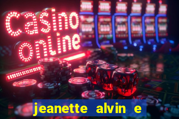 jeanette alvin e os esquilos