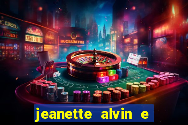 jeanette alvin e os esquilos