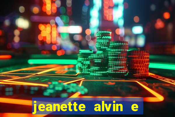 jeanette alvin e os esquilos