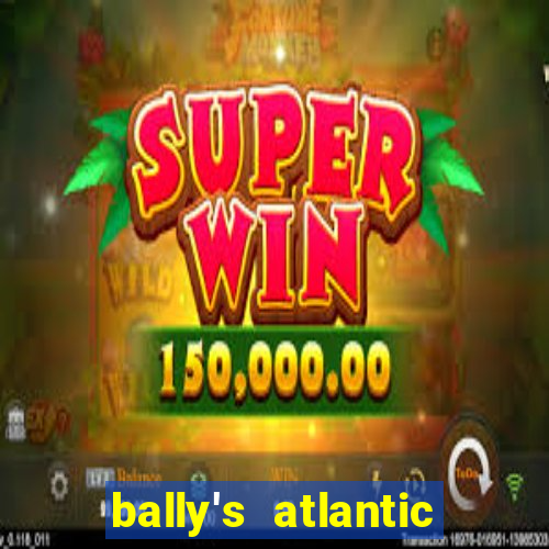 bally's atlantic city hotel & casino