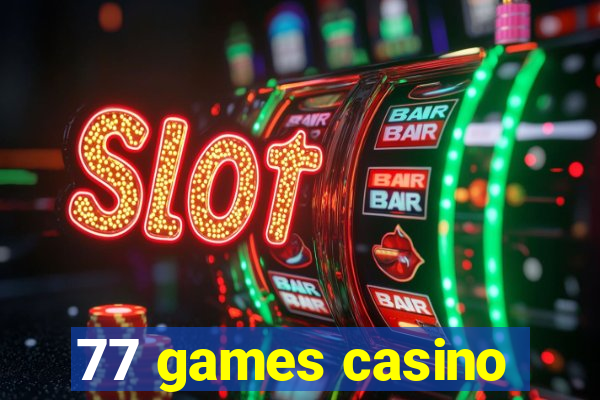 77 games casino