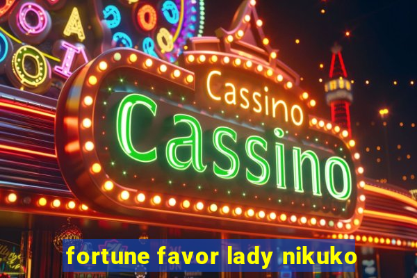 fortune favor lady nikuko