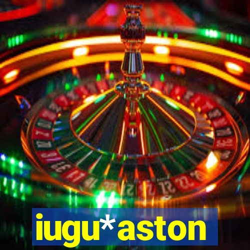 iugu*aston